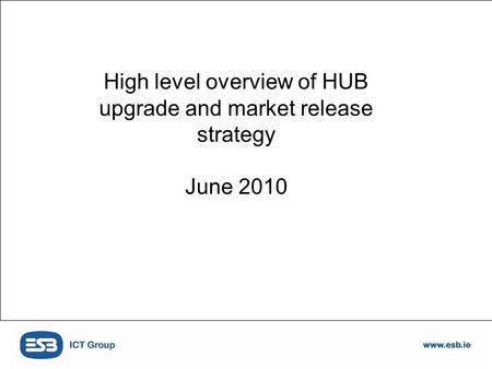 High level overview of HUB upgrade and market release strategy June 2010.