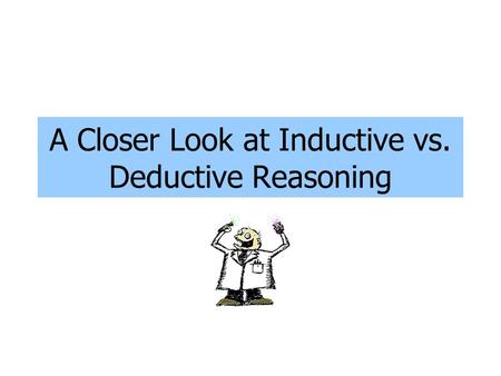 A Closer Look at Inductive vs. Deductive Reasoning.