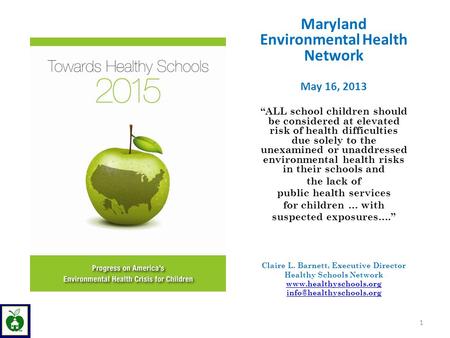 Maryland Environmental Health Network May 16, 2013 “ALL school children should be considered at elevated risk of health difficulties due solely to the.