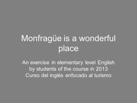 Monfragüe is a wonderful place An exercise in elementary level English by students of the course in 2013 Curso del inglés enfocado al turismo.