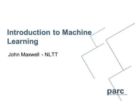 Introduction to Machine Learning John Maxwell - NLTT.