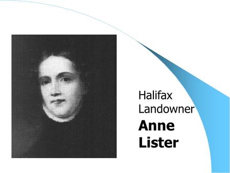 Anne Lister Halifax Landowner. Joanna Sigurdardottir Iceland’s Prime Minister.