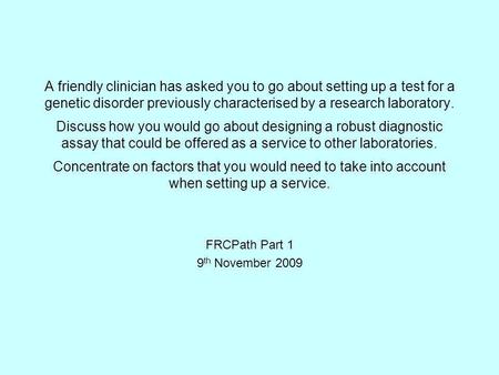 A friendly clinician has asked you to go about setting up a test for a genetic disorder previously characterised by a research laboratory. Discuss how.