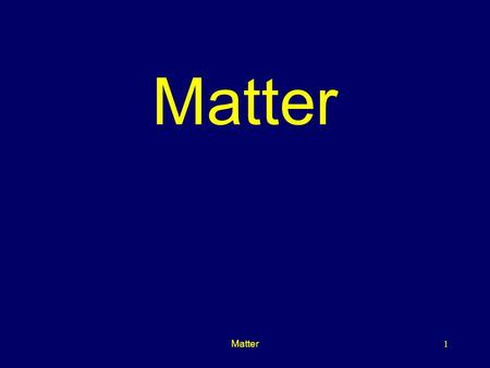 Matter Matter.