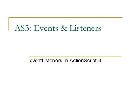 AS3: Events & Listeners eventListeners in ActionScript 3.