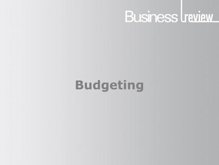 Budgeting. What is a budget? A forward financial plan that covers all the aspects of a businesses costs and revenues.