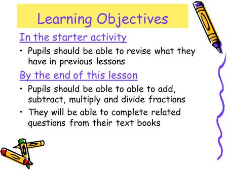 Learning Objectives In the starter activity Pupils should be able to revise what they have in previous lessons By the end of this lesson Pupils should.