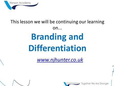 This lesson we will be continuing our learning on... Branding and Differentiation www.njhunter.co.uk.