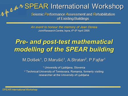 Seismic Performance Assessment and Rehabilitation of Existing Buildings SPEAR International Workshop Joint Research Centre, Ispra, 4 th -5 th April 2005.