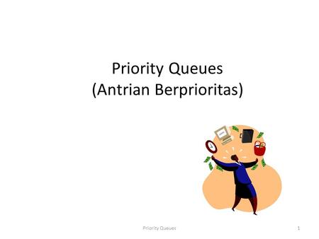 Priority Queues1 Priority Queues (Antrian Berprioritas)