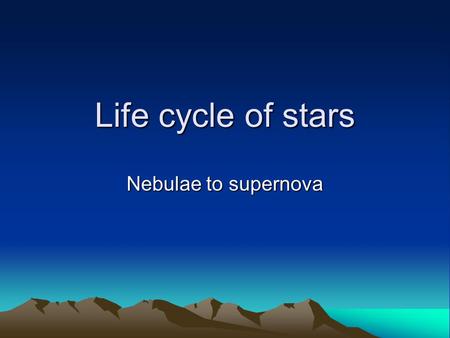 Life cycle of stars Nebulae to supernova.