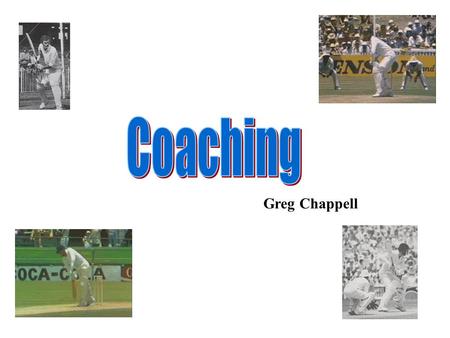 Greg Chappell. Today’s discussion - Wise old Adage - State of the Game - Why Cricket? - The Chappell Way - The Principles - Training the Principles.