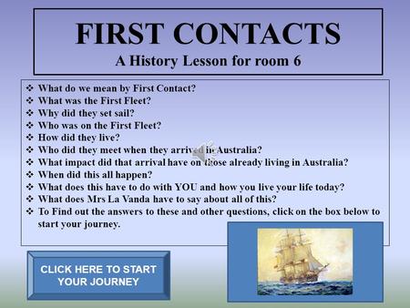 FIRST CONTACTS A History Lesson for room 6  What do we mean by First Contact?  What was the First Fleet?  Why did they set sail?  Who was on the First.