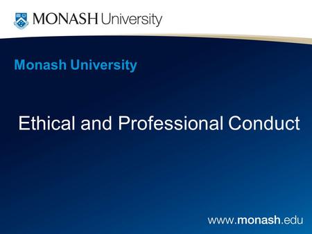 Monash University Ethical and Professional Conduct.