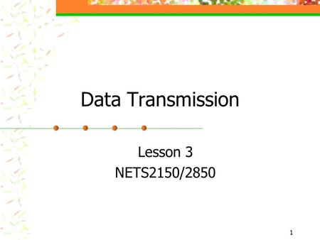 Data Transmission Lesson 3 NETS2150/2850.
