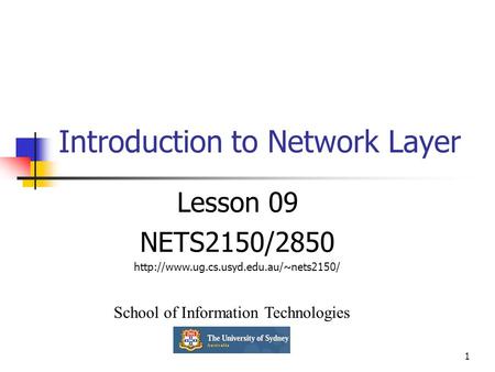 1 Introduction to Network Layer Lesson 09 NETS2150/2850  School of Information Technologies.