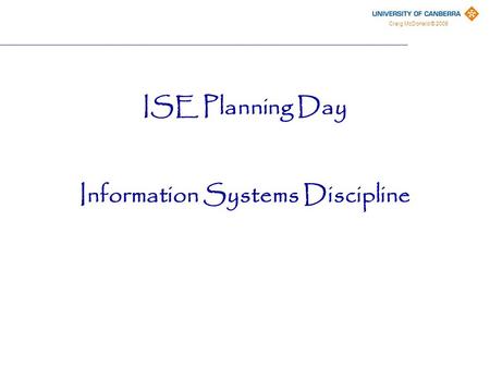 Craig McDonald © 2008 ISE Planning Day Information Systems Discipline.