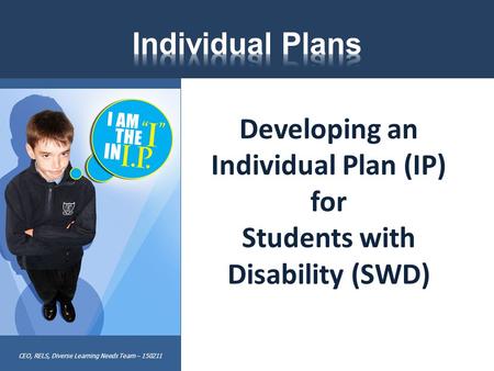 CEO, RELS, Diverse Learning Needs Team – 150211 Developing an Individual Plan (IP) for Students with Disability (SWD)