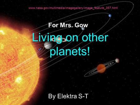 Living on other planets! By Elektra S-T For Mrs. Gow