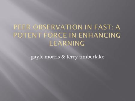 Gayle morris & terry timberlake.  Introduction  The FaST model – POTENT ‘peer observation of teaching: engaging new teachers’  Conceptual framework.