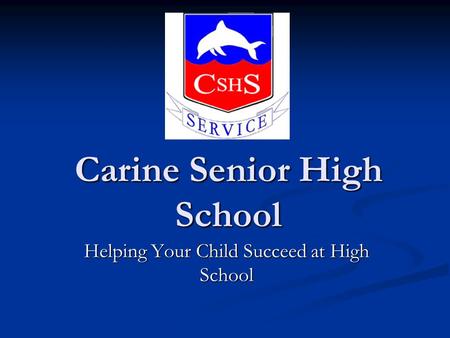 Carine Senior High School Helping Your Child Succeed at High School.