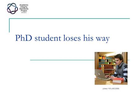 PhD student loses his way Library 118 (JISC 2005).