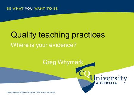 Quality teaching practices Where is your evidence? Greg Whymark.