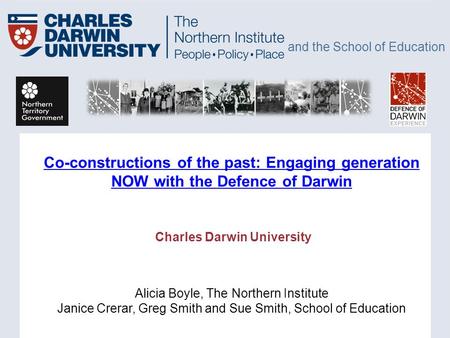 And the School of Education Co-constructions of the past: Engaging generation NOW with the Defence of Darwin Co-constructions of the past: Engaging generation.