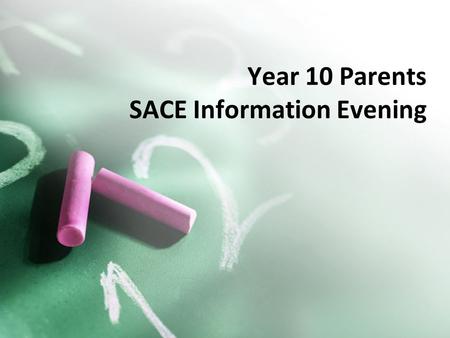 Year 10 Parents SACE Information Evening. The South Australian Certificate of Education A qualification awarded to students who successfully complete.