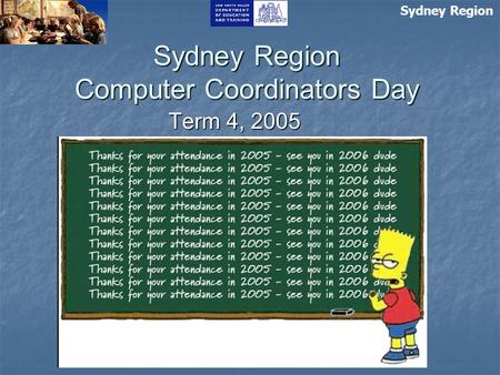 Sydney Region Computer Coordinators Day Term 4, 2005 Sydney Region.