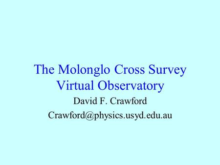 The Molonglo Cross Survey Virtual Observatory David F. Crawford