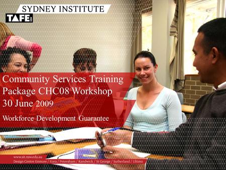 Community Services Training Package CHC08 Workshop 30 June 2009 Workforce Development Guarantee.