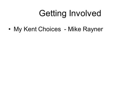 Getting Involved My Kent Choices - Mike Rayner. My Kent Choice s...... A framework to support CIEAG.