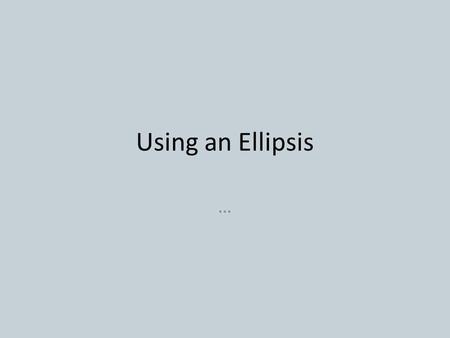 Using an Ellipsis …. Standard ELACC8L2: Demonstrate command of the conventions of standard English capitalization, punctuation, and spelling when writing.