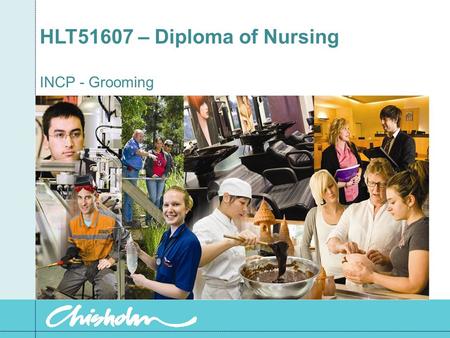 HLT51607 – Diploma of Nursing INCP - Grooming. Hair Care Includes: Combing, brushing, and washing. The frequency of hair care will depend on the client.
