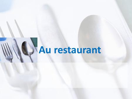 Au restaurant. Learning Goals By the end of this unit you will be able to: