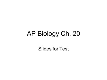 AP Biology Ch. 20 Slides for Test.