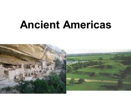 Ancient Americas.