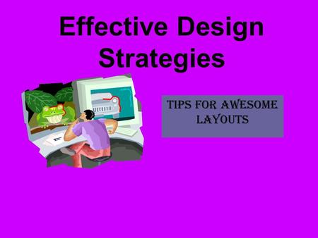 Effective Design Strategies Tips for awesome layouts.