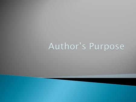  Every writer has a purpose in mind when he/she writes.   The purpose that the writer chooses will determine what kind of style, word choice, and structure.