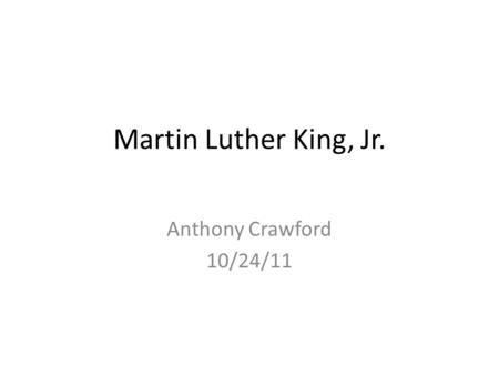 Martin Luther King, Jr. Anthony Crawford 10/24/11.