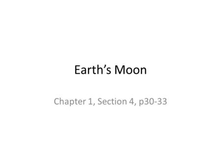 Earth’s Moon Chapter 1, Section 4, p30-33.