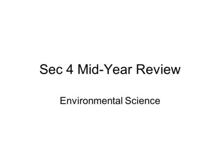 Sec 4 Mid-Year Review Environmental Science. The periodic table.