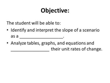 Objective: The student will be able to: