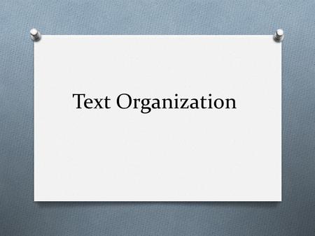 Text Organization. Skimming I. Browsing quickly through a textual selection. A. Looking for the main idea of a selection. a. Main Idea 1. tells the topic.