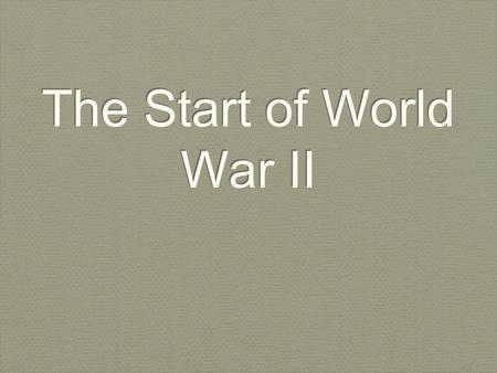 The Start of World War II. Objective By the end of the lesson, SWBAT explain how and analyze why World War I broke out in Europe By the end of the lesson,