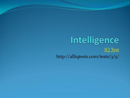 IQ Test http://alliqtests.com/tests/3/5/ Intelligence IQ Test http://alliqtests.com/tests/3/5/