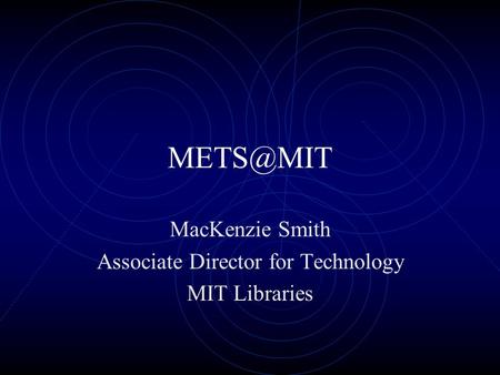 MacKenzie Smith Associate Director for Technology MIT Libraries.