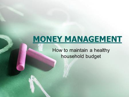 MONEY MANAGEMENT How to maintain a healthy household budget.
