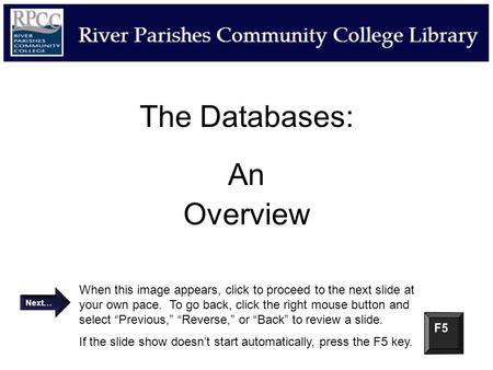 The Databases: An Overview When this image appears, click to proceed to the next slide at your own pace. To go back, click the right mouse button and select.